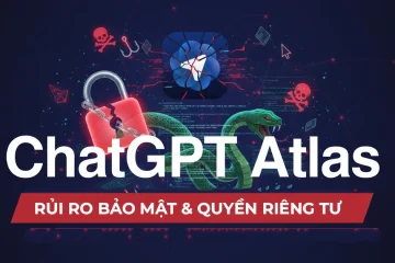 Rủi ro bảo mật chatgpt atlas